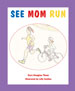 SEE MOM RUN, by Kara Douglass Thom, illustrated by Lilly Golden -- click here to read more or buy it at Amazon